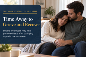 Reproductive Loss Leave in California: Rights After Miscarriage, Stillbirth, or Failed Adoption